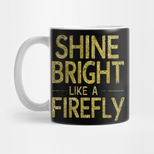 SHINE BRIGHT LIKE A FIREFLY Mug